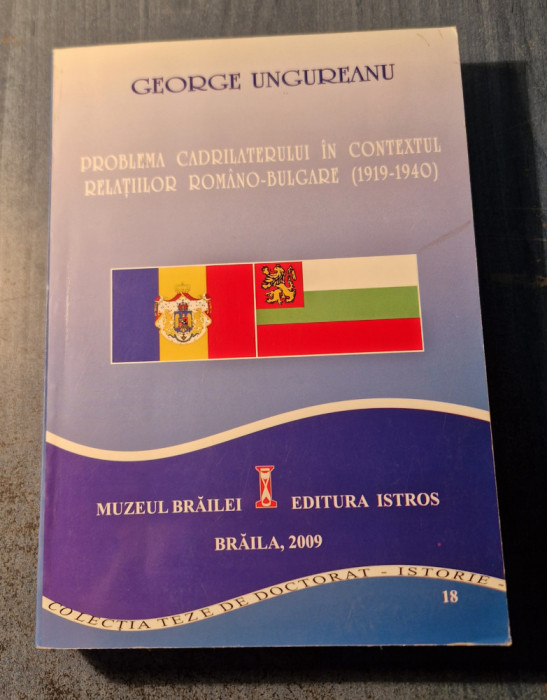 Problema Cadrilaterului in contextul relatiilor romano bulgare George Ungureanu