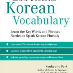 Essential Korean Vocabulary: Learn the Key Words and Phrases Needed to Speak Korean Fluently