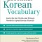 Essential Korean Vocabulary: Learn the Key Words and Phrases Needed to Speak Korean Fluently