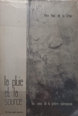 LA PLUIE ET LA SOURCE. LES VOIES DE LA PRIERE SILENCIEUSE-PERE PAUL DE LA CROIX foto