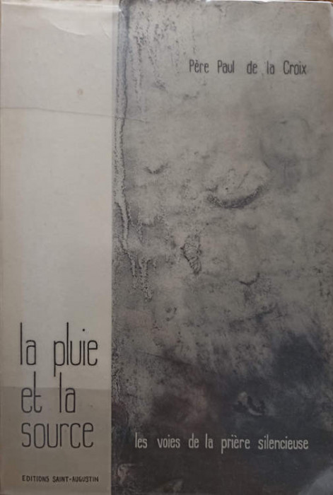 LA PLUIE ET LA SOURCE. LES VOIES DE LA PRIERE SILENCIEUSE-PERE PAUL DE LA CROIX-245287