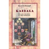 Kabbala - Bevezet&eacute;s a misztik&aacute;ba &eacute;s a titkos tudom&aacute;nyba - Dr. Erich Bischoff