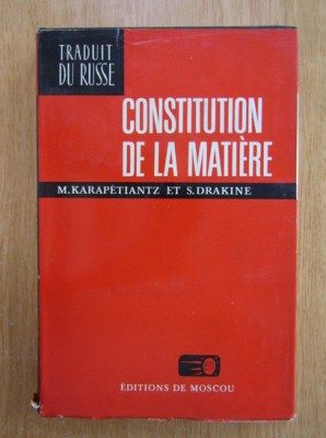 M. Karapetiantz S. Drakine - Constitution de la matiere foto