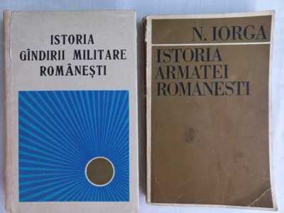 ISTORIA GANDIRII MILITARE ROMANESTI + NICOLAE IORGA- ISTORIA ARMATEI ROMANESTI foto