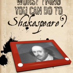 What’s the Worst Thing You Can Do to Shakespeare? | Richard Burt, Julian Yates