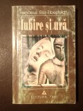 Irenaeus Eibl-Eibesfeldt - Iubire și ură: rădăcinile biologice ale valorilor morale