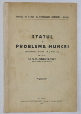 STATUL SI PROBLEMA MUNCEI , CONFERINTA TNUTA de N.D. CHIRCULESCU , 1927 foto
