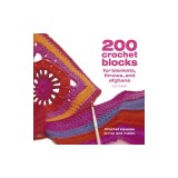 200 Crochet Blocks for Blankets Throws and Afghans: Crochet Squares to Mix-And-Match