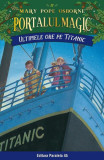 Ultimele ore pe Titanic (Vol. 17) - Paperback brosat - Mary Pope Osborne - Paralela 45