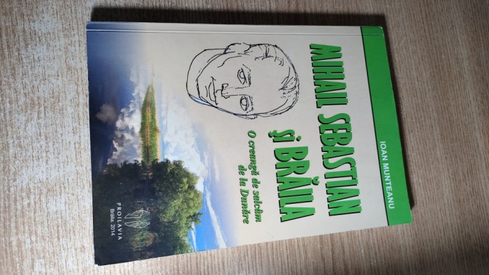 Mihail Sebastian si Braila - O creanga de salcam de la Dunare - Ioan Munteanu