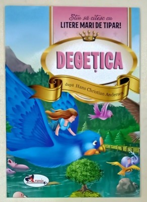 DEGETICA , dupa HANS CHRISTIAN ANDERSEN , SERIA &amp;#039; STIU SA CITESC CU LITERE MARI DE TIPAR ! &amp;#039; , 2018 foto