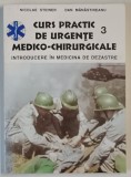 CURS PRACTIC DE URGENTE MEDICO - CHIRURGICALE , INTRODCERE IN MEDICINA DE DEZASTRE, VOLUMUL III de NICOLAE STEINER si DANA MANASTIREANU , 1995 *LIPSA