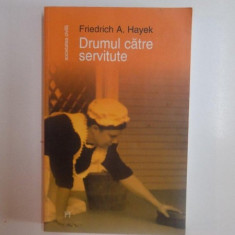 DRUMUL CATRE SERVITUTE , EDITIA A III - A de FRIEDRICH A. HAYEK , 2006