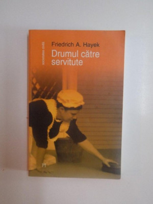 DRUMUL CATRE SERVITUTE , EDITIA A III - A de FRIEDRICH A. HAYEK , 2006 foto