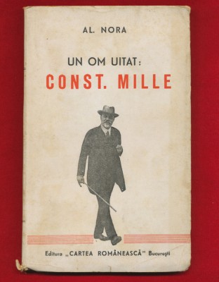 Al. Nora &amp;quot;Un om uitat: Const. Mille&amp;quot; Ed. Cartea Romaneasca, 1945 foto