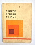 Cintece pentru elevi (culegere de cintece muncitoresti, revolutionare, patriotice, despre partid, despre tineret), 1972