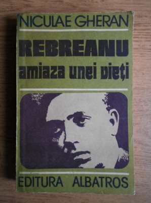 Niculae Gheran - Rebreanu - amiaza unei vieti foto