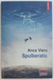 SPULBERATIC de ANCA VIERU , 2018