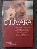 O SCURTA ISTORIE A ROMANILOR POVESTITA CELOR TINERI - Neagu Djuvara