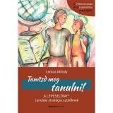 Tan&iacute;tsd meg tanulni! - A L&eacute;p&eacute;selőny tanul&aacute;si strat&eacute;gia sz&uuml;lőknek - Lantos Mih&aacute;ly
