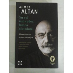 Nu voi mai vedea lumea niciodata * Memoriile unui scriitor intemnitat - Ahmet ALTAN