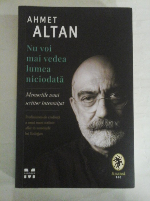 Nu voi mai vedea lumea niciodata * Memoriile unui scriitor intemnitat - Ahmet ALTAN
