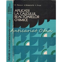 Aplicatii La Calculul Reactoarelor Chimice - O. Muntean, A. Woinaroschy, G. Bozg