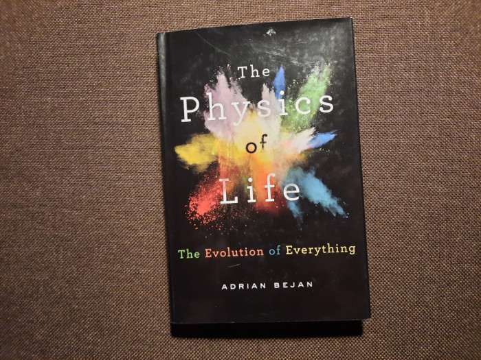 The physics of life / Fizica vietii The evolution of everything Adrian Bejan