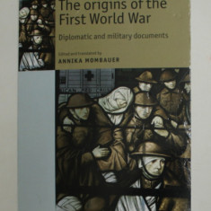 THE ORIGINS OF THE FIRST WORLD WAR - DIPLOMATIC AND MILITARY DOCUMENTS , edited by ANNIKA MOMBAUER , 2013