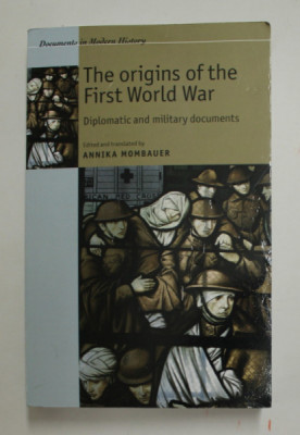 THE ORIGINS OF THE FIRST WORLD WAR - DIPLOMATIC AND MILITARY DOCUMENTS , edited by ANNIKA MOMBAUER , 2013 foto