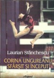 Corina Ungureanu - Sfarsit si Inceput (autograf), Laurian Stanchescu, Editura Agni, 2001, Carti Beletristica Romane