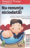 Donald J. Trump - Nu renunta niciodata!