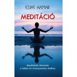 Medit&aacute;ci&oacute; - Medit&aacute;ci&oacute;s &uacute;tmutat&oacute; a b&eacute;k&eacute;s &eacute;s stresszmentes &eacute;lethez - Elias Axmar