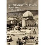 Szent&aacute;gothai J&aacute;nos p&eacute;csi &eacute;vei 1946-1963