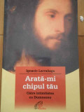 Arata-mi Chipul Tau - Iganacio Larranaga ,294516