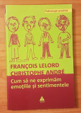 Cum sa ne exprimam emotiile si sentimentele de Francois Lelord
