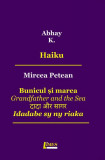 Haiku (&icirc;n rom&acirc;nă-engleză). Bunicul și marea - Paperback brosat - Mircea Petean, Abhay K. - Limes, 2022