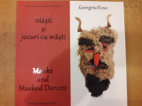 Masti si jocuri cu masti. Masks and masked dances, Georgeta Rosu