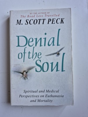 * Denial of the Soul: Spiritual and Medical Perspectives on Euthanasia and Morality by Peck, M. Scott - in limba engleza foto
