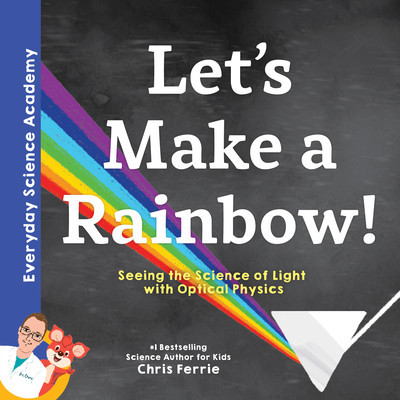Let&#039;s Make a Rainbow!: Seeing the Science of Light Refraction with Optical Physics