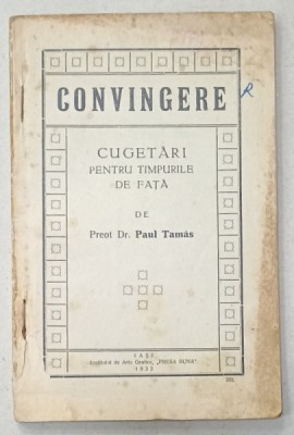 CONVINGERE , CUGETARI PENTRU TIMPURILE DE FATA de PREOT PAUL TAMAS , 1933 foto
