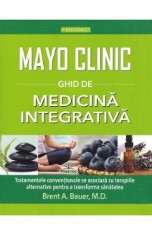 Mayo Clinic. Ghid de medicina integrativa - Brent A. Bauer