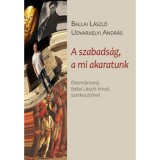 A szabads&aacute;g, a mi akaratunk - &Eacute;letműinterj&uacute; Ballai L&aacute;szl&oacute; &iacute;r&oacute;val, szerkesztővel - Ballai L&aacute;szl&oacute;
