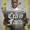 Crazy Faith: It&#039;s Only Crazy Until It Happens
