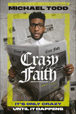 Crazy Faith: It&#039;s Only Crazy Until It Happens