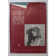 SCURTA ISTORIE A ARTELOR PLASTICE IN R. P. R. , SECOLUL XIX , VOLUMUL II , 1958