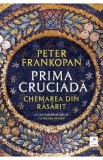 Prima cruciada. Chemarea din Rasarit - Peter Frankopan
