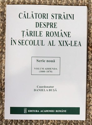 Calatori straini despre tarile romane in secolul al XIX-lea Addenda 1800-1878 foto