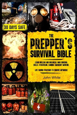 The Prepper&amp;#039;s Survival Bible: Learn Nuclear and Biological War Survival Skills, Stockpiling, Canning, Emergency Medicine. Life-Saving Strategies to foto