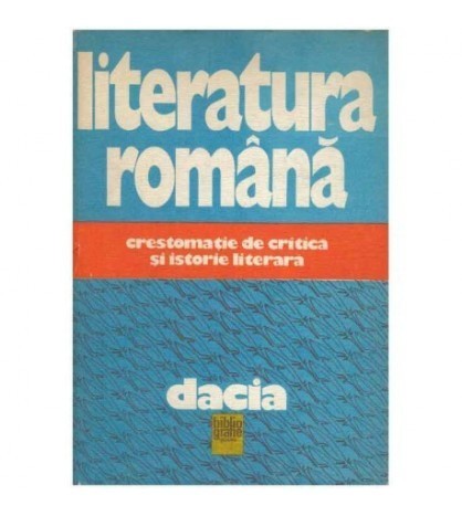 colectiv - Literatura romana - Crestomatie de critica si istorie